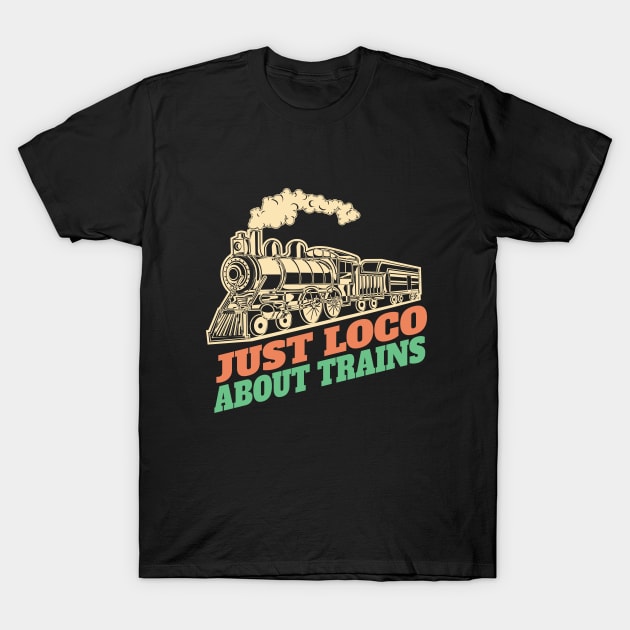 Train - Just Loco About Trains T-Shirt by Kudostees